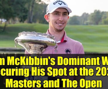 Tom McKibbin's Dominant Win: Securing His Spot at the 2026 Masters and The Open