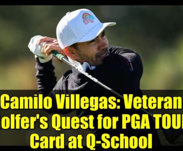 Camilo Villegas: Veteran Golfer's Quest for PGA TOUR Card at Q-School