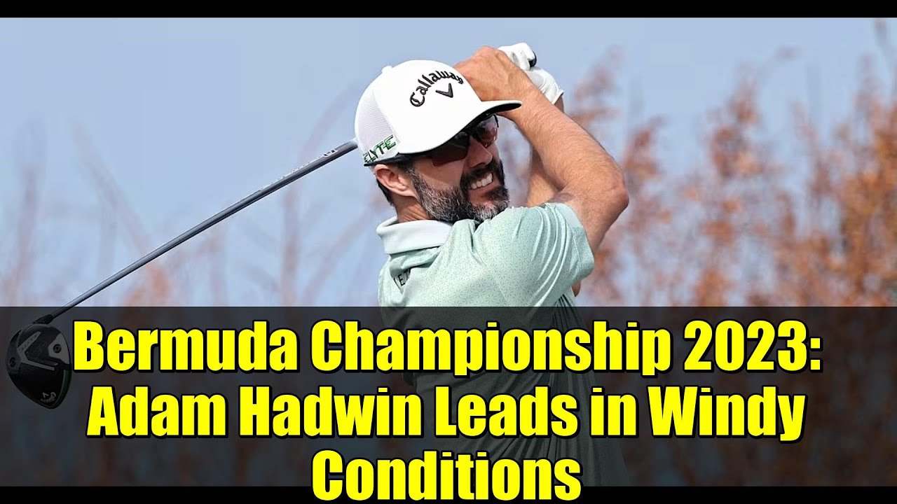 Bermuda Championship 2023: Adam Hadwin Leads in Windy Conditions | PGA TOUR Bermuda Championship 2023: Adam Hadwin Leads in Windy Conditions | PGA TOUR