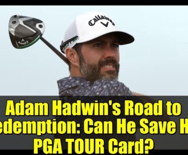 Adam Hadwin's Road to Redemption: Can He Save His PGA TOUR Card?
