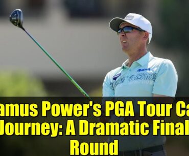 Seamus Power's PGA Tour Card Journey: A Dramatic Final Round