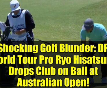 Shocking Golf Blunder: DP World Tour Pro Ryo Hisatsune Drops Club on Ball at Australian Open!