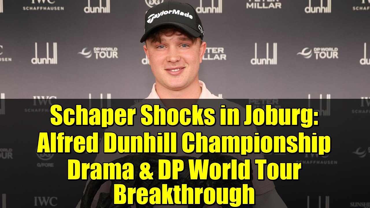 Schaper Shocks in Joburg: Alfred Dunhill Championship Drama & DP World Tour Breakthrough Schaper Shocks in Joburg: Alfred Dunhill Championship Drama & DP World Tour Breakthrough