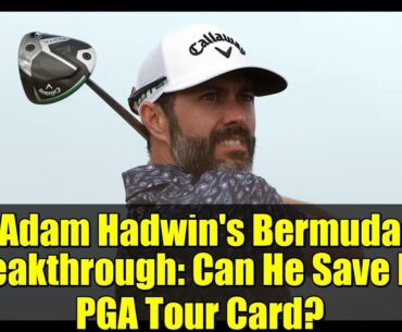 Adam Hadwin's Bermuda Breakthrough: Can He Save His PGA Tour Card?