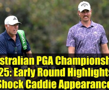 Australian PGA Championship 2025: Early Round Highlights & Shock Caddie Appearance