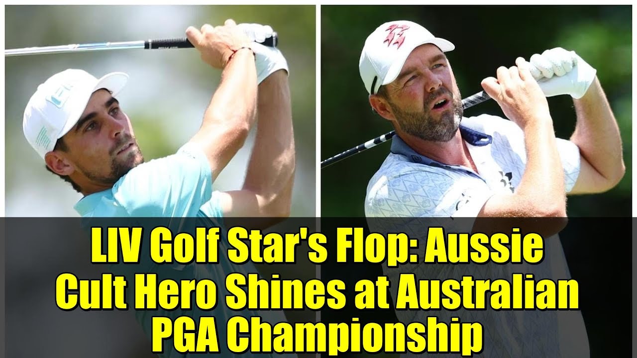 LIV Golf Star’s Flop: Aussie Cult Hero Shines at Australian PGA Championship LIV Golf Star's Flop: Aussie Cult Hero Shines at Australian PGA Championship