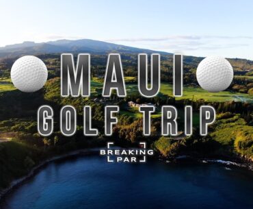 The Maui Golf Trip Everyone Dreams About