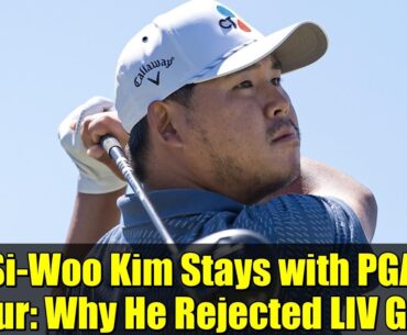 Si-Woo Kim Stays with PGA Tour: Why He Rejected LIV Golf