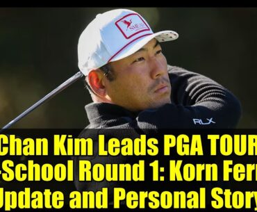Chan Kim Leads PGA TOUR Q-School Round 1: Korn Ferry Update and Personal Story