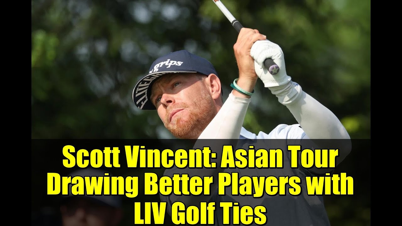 Scott Vincent: Asian Tour Drawing Better Players with LIV Golf Ties | International Series Finale Scott Vincent: Asian Tour Drawing Better Players with LIV Golf Ties | International Series Finale