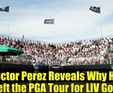 Victor Perez Reveals Why He Left the PGA Tour for LIV Golf | Exclusive Interview
