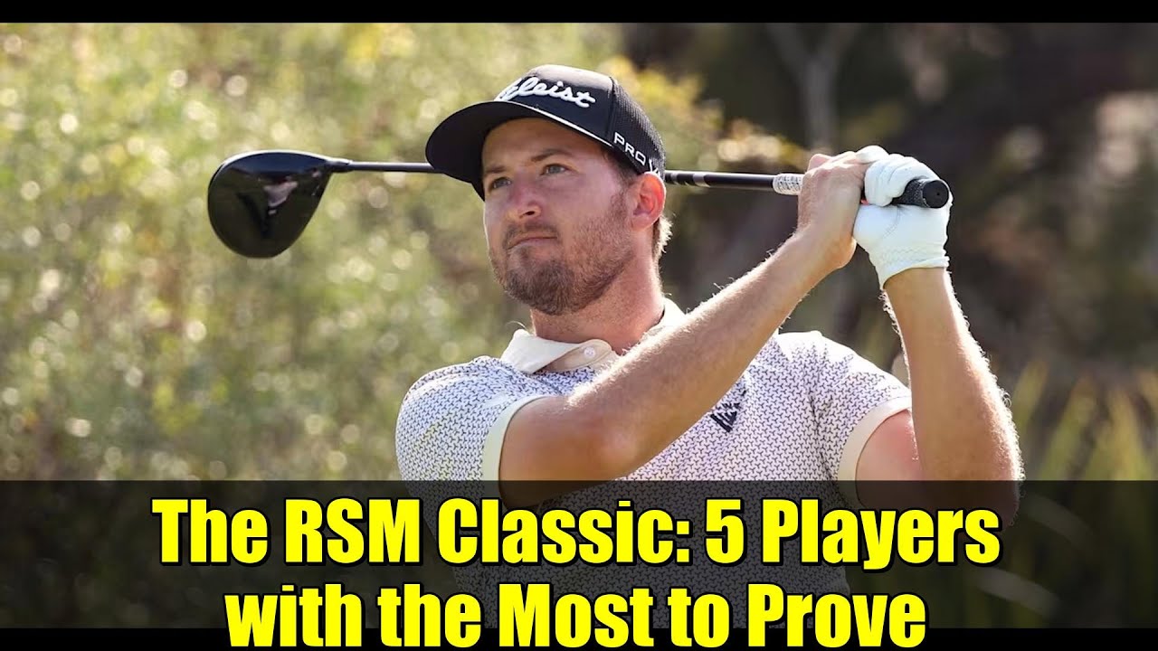 The RSM Classic: 5 Players with the Most to Prove | PGA TOUR The RSM Classic: 5 Players with the Most to Prove | PGA TOUR