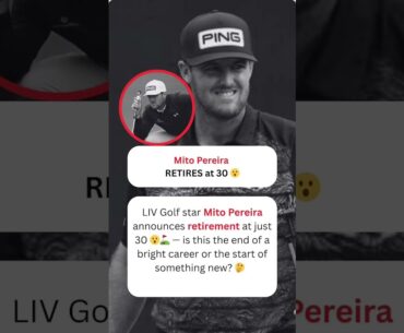 Mito Pereira RETIRES at 30 😮⛳️ #shorts #LIVGolf #MitoPereira #Golf #Retirement
