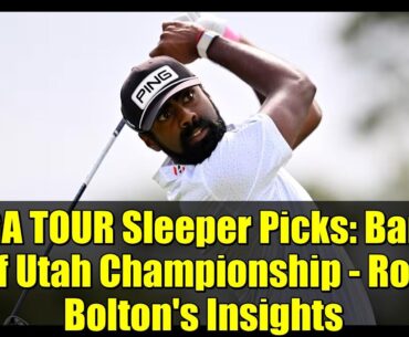 PGA TOUR Sleeper Picks: Bank of Utah Championship - Rob Bolton's Insights