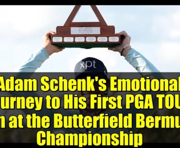Adam Schenk's Emotional Journey to His First PGA TOUR Win at the Butterfield Bermuda Championship