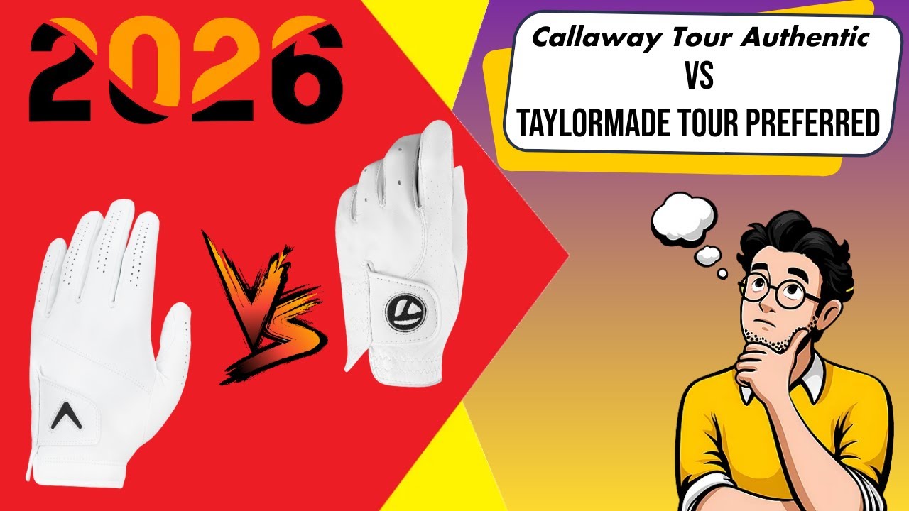 Callaway Tour Authentic Golf Glove vs TaylorMade Tour Preferred Golf Glove Review & Comparison 2026 Callaway Tour Authentic Golf Glove vs TaylorMade Tour Preferred Golf Glove Review & Comparison 2026
