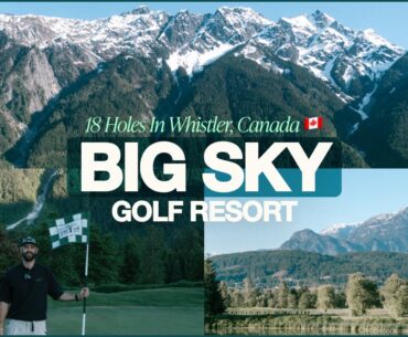 Golf In Canada Is Absolutely Insane | Full 18H Vlog at Big Sky Golf Resort in Whistler, BC 🇨🇦