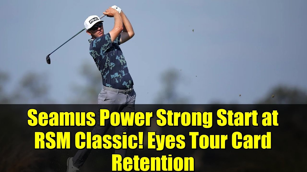 Seamus Power Strong Start at RSM Classic! Eyes Tour Card Retention Seamus Power Strong Start at RSM Classic! Eyes Tour Card Retention