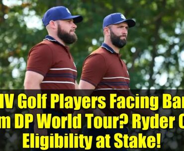 LIV Golf Players Facing Ban from DP World Tour? Ryder Cup Eligibility at Stake!
