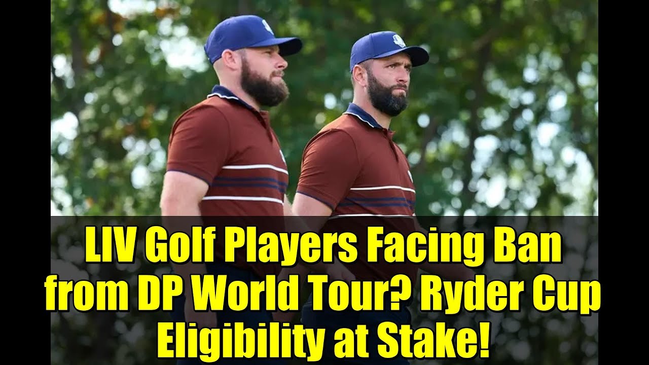 LIV Golf Players Facing Ban from DP World Tour? Ryder Cup Eligibility at Stake! LIV Golf Players Facing Ban from DP World Tour? Ryder Cup Eligibility at Stake!
