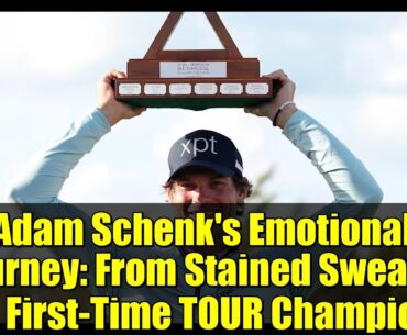 Adam Schenk's Emotional Journey: From Stained Sweater to First-Time TOUR Champion