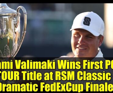 Sami Valimaki Wins First PGA TOUR Title at RSM Classic - Dramatic FedExCup Finale!