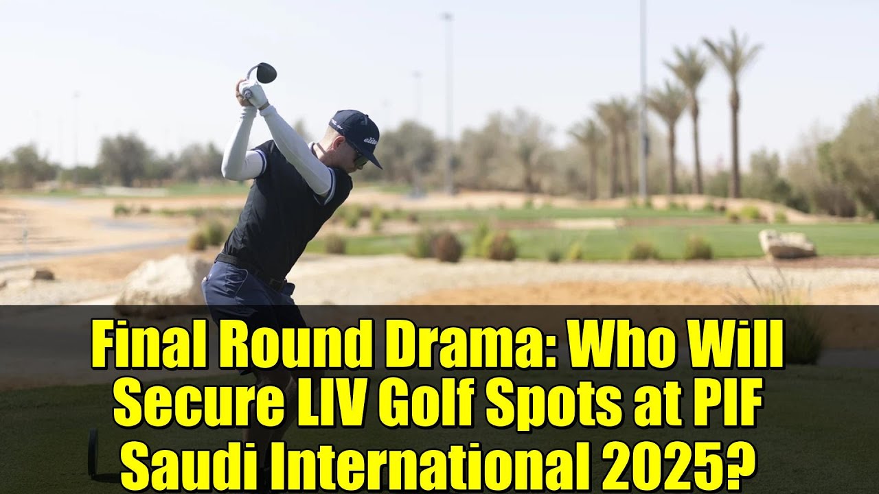 Final Round Drama: Who Will Secure LIV Golf Spots at PIF Saudi International 2025?