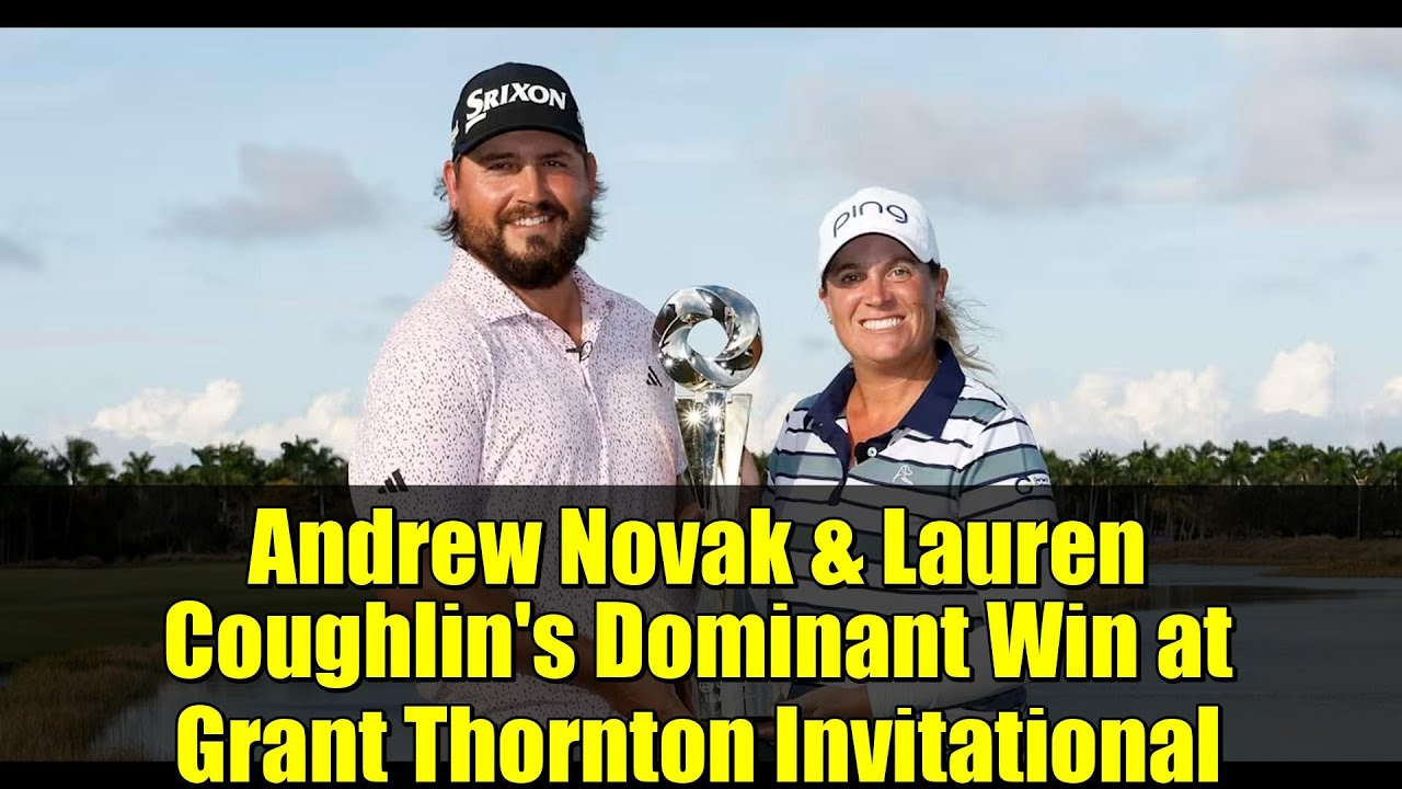 Andrew Novak & Lauren Coughlin’s Dominant Win at Grant Thornton Invitational | Golf Highlights Andrew Novak & Lauren Coughlin's Dominant Win at Grant Thornton Invitational | Golf Highlights