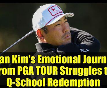Chan Kim's Emotional Journey: From PGA TOUR Struggles to Q-School Redemption