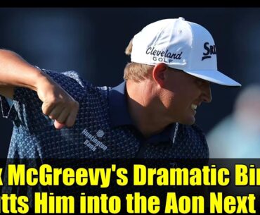 Max McGreevy's Dramatic Birdie Putts Him into the Aon Next 10