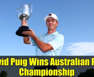 David Puig Wins Australian PGA Championship | Following Seve Ballesteros' Legacy