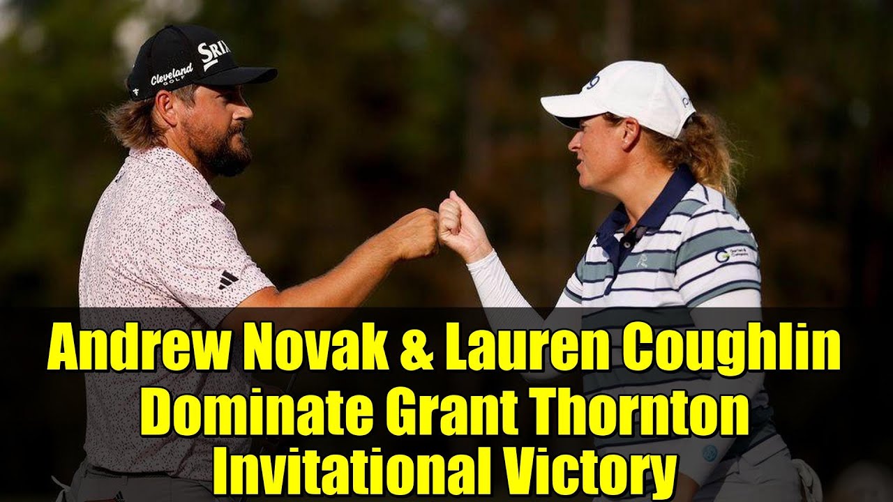 Andrew Novak & Lauren Coughlin Dominate Grant Thornton Invitational Victory Andrew Novak & Lauren Coughlin Dominate Grant Thornton Invitational Victory