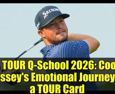 PGA TOUR Q-School 2026: Cooper Dossey's Emotional Journey to a TOUR Card | Final Round Preview