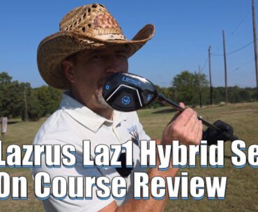 Lazrus Laz1 Hybrid Set  - On Course Review