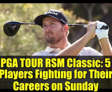 PGA TOUR RSM Classic: 5 Players Fighting for Their Careers on Sunday