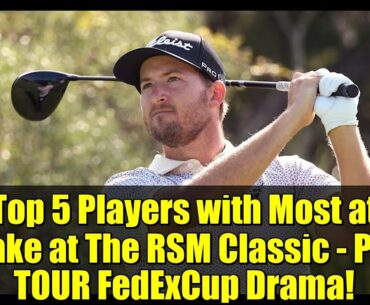 Top 5 Players with Most at Stake at The RSM Classic - PGA TOUR FedExCup Drama!