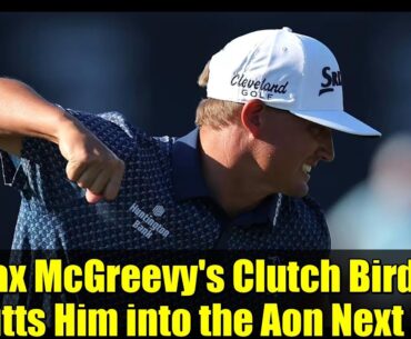 Max McGreevy's Clutch Birdie Putts Him into the Aon Next 10