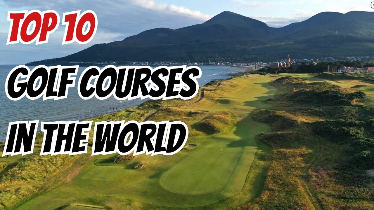 Top 10 Golf Courses in the World Top 10 Golf Courses in the World