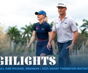 Charley Hull and Michael Brennan Highlights | 2025 Grant Thornton Invitational Rd. 2