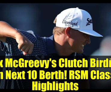 Max McGreevy's Clutch Birdie & Aon Next 10 Berth! RSM Classic Highlights