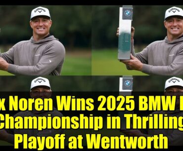 Alex Noren Wins 2025 BMW PGA Championship in Thrilling Playoff at Wentworth