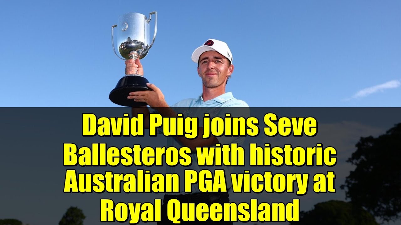 David Puig joins Seve Ballesteros with historic Australian PGA victory at Royal Queensland David Puig joins Seve Ballesteros with historic Australian PGA victory at Royal Queensland
