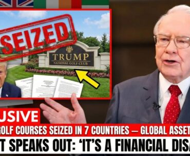 BREAKING: Trump's Golf Courses SEIZED in 7 Countries — Global Asset Collapse | Buffett SPEAKS OUT
