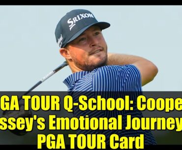 PGA TOUR Q-School: Cooper Dossey's Emotional Journey to PGA TOUR Card