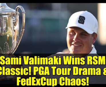 Sami Valimaki Wins RSM Classic! PGA Tour Drama & FedExCup Chaos!