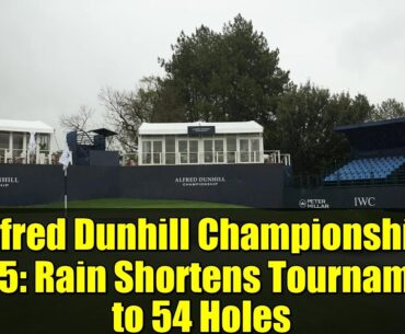 Alfred Dunhill Championship 2025: Rain Shortens Tournament to 54 Holes