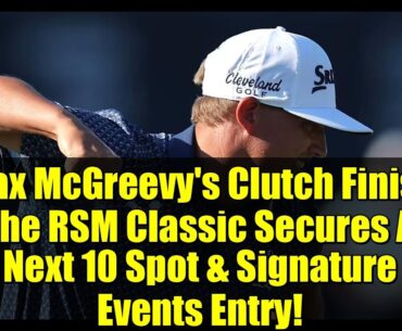 Max McGreevy's Clutch Finish at The RSM Classic Secures Aon Next 10 Spot & Signature Events Entry!