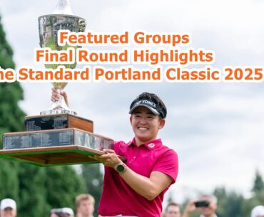 ▶ All Featured Groups | The Standard Portland Classic 2025 | Final Round Highlights