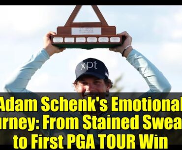 Adam Schenk's Emotional Journey: From Stained Sweater to First PGA TOUR Win
