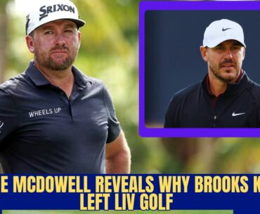 Graeme McDowell Reveals Why Brooks Koepka Left LIV Golf | The Real Reason Behind His PGA Tour Return